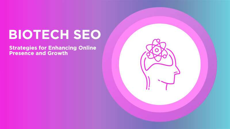SEO for Biotech Companies: SEO Strategies for Enhancing Online Presence and Growth